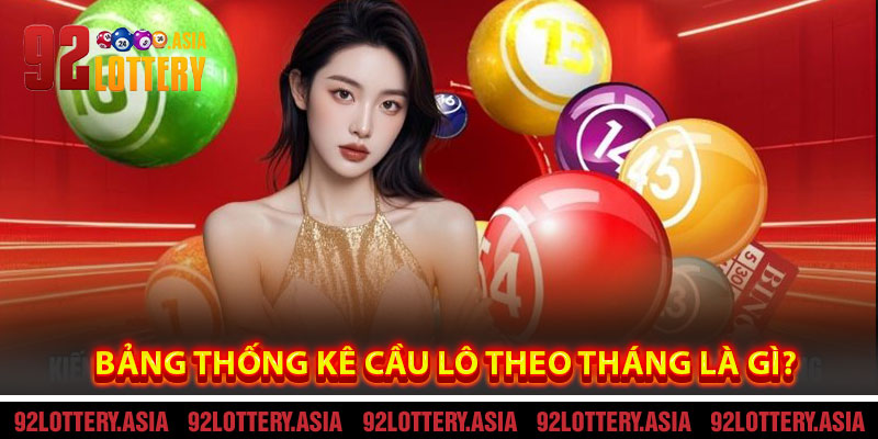 Bảng Thống Kê Cầu Lô Theo Tháng Là Gì?