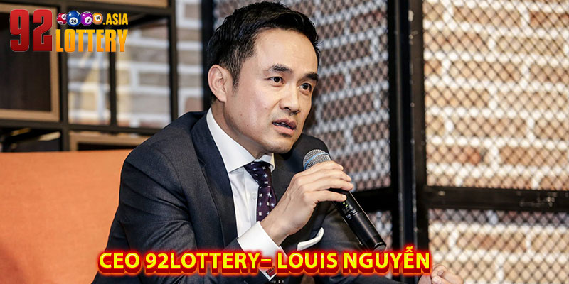 CEO 92LOTTERY – Louis Nguyễn Và Hành Trình Xây Dựng Đế Chế Cá Cược Đẳng Cấp