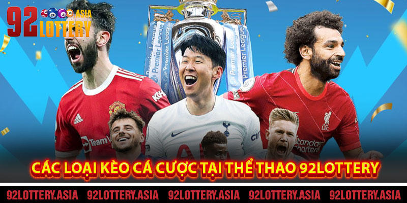 Các Loại Kèo Cá Cược Tại Thể Thao 92LOTTERY