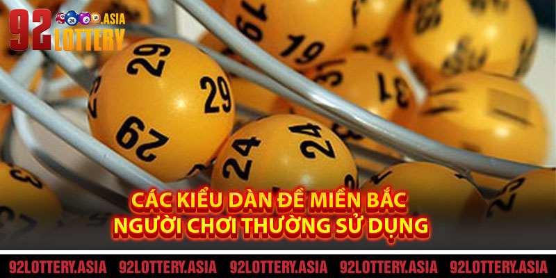 Các kiểu dàn đề miền Bắc người chơi thường sử dụng