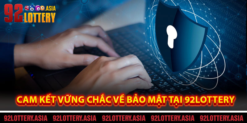 Cam Kết Vững Chắc Về Bảo Mật Tại 92LOTTERY