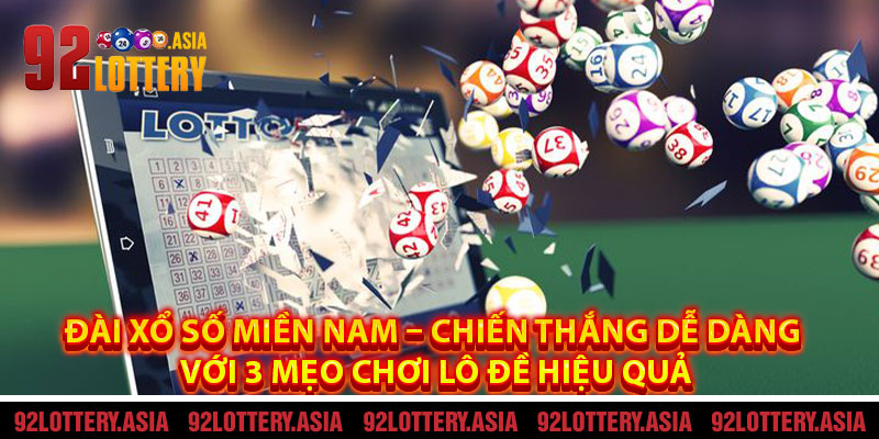 Đài Xổ Số Miền Nam – Chiến Thắng Dễ Dàng Với 3 Mẹo Chơi Lô Đề Hiệu Quả