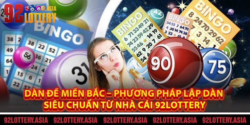 Dàn Đề Miền Bắc – Phương Pháp Lập Dàn Siêu Chuẩn Từ Nhà Cái 92LOTTERY