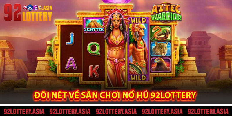 Đôi Nét Về Sân Chơi Nổ Hũ 92LOTTERY
