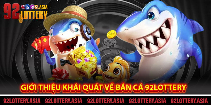 Giới Thiệu Khái Quát Về Bắn Cá 92LOTTERY