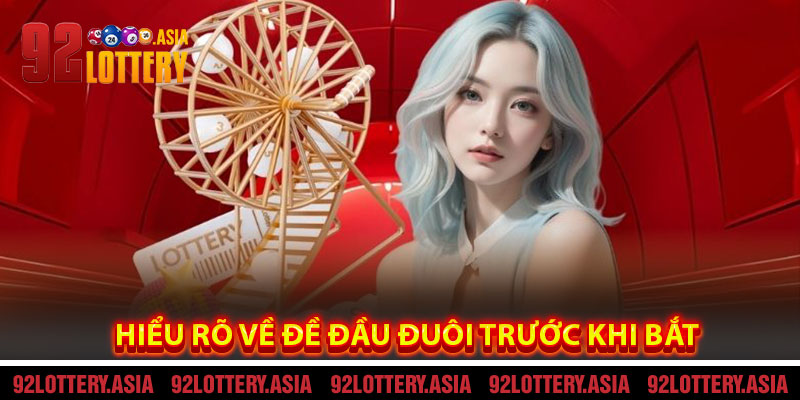 Hiểu Rõ Về Đề Đầu Đuôi Trước Khi Bắt