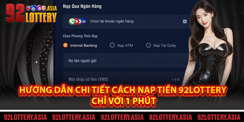 Hướng Dẫn Chi Tiết Cách Nạp Tiền 92LOTTERY Chỉ Với 1 Phút