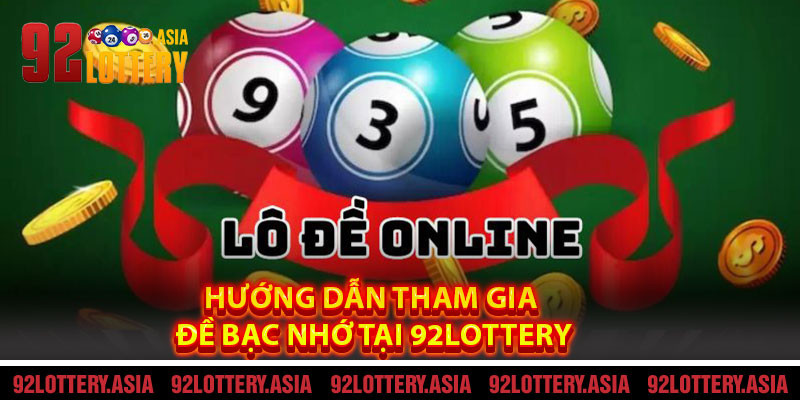 Hướng Dẫn Tham Gia Cầu Đề Bạc Nhớ Tại 92LOTTERY