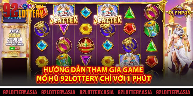 Hướng Dẫn Tham Gia Game Nổ Hũ 92LOTTERY Chỉ Với 1 Phút