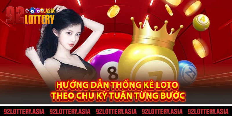 Hướng Dẫn Thống Kê Loto Theo Chu Kỳ Tuần Từng Bước