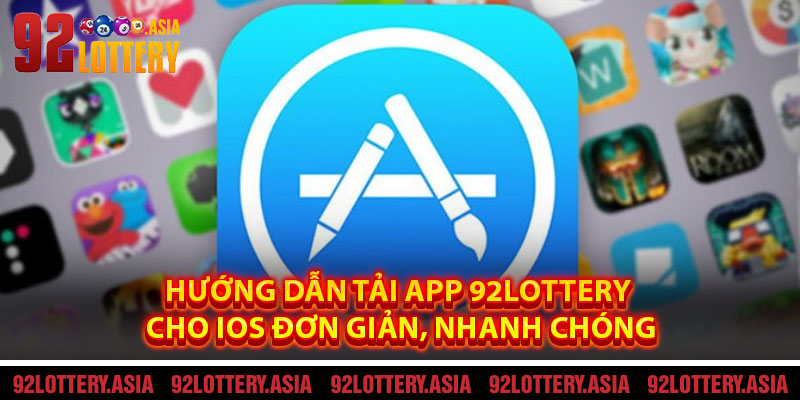 Hướng dẫn tải app 92LOTTERY cho iOS đơn giản, nhanh chóng