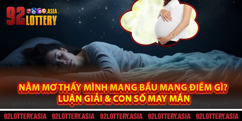 Nằm Mơ Thấy Mình Mang Bầu Mang Điềm Gì? Luận Giải & Con Số May Mắn
