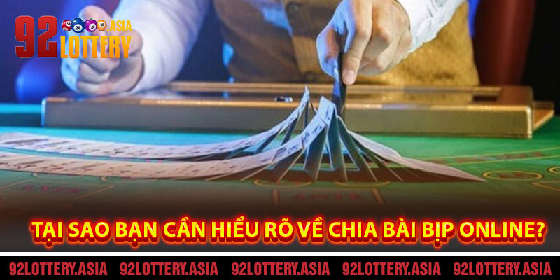 Tại Sao Bạn Cần Hiểu Rõ Về Chia Bài Bịp Online?