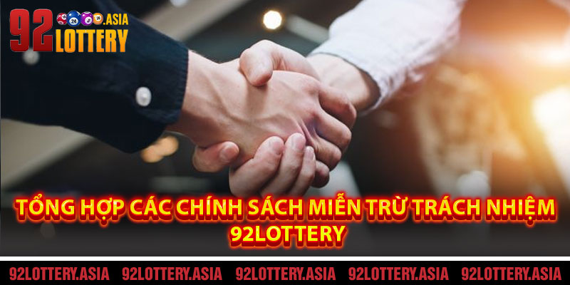 Tổng Hợp Các Chính Sách Miễn Trừ Trách Nhiệm Tại 92LOTTERY