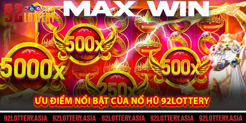 Ưu Điểm Nổi Bật Của Nổ Hũ 92LOTTERY