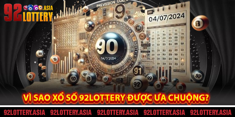 Vì Sao Xổ Số 92LOTTERY Được Ưa Chuộng?