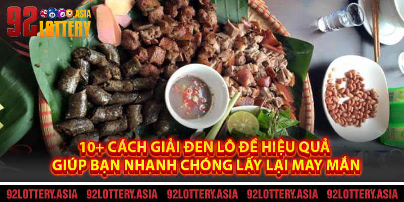 10+ Cách Giải Đen Lô Đề Hiệu Quả Giúp Bạn Nhanh Chóng Lấy Lại May Mắn