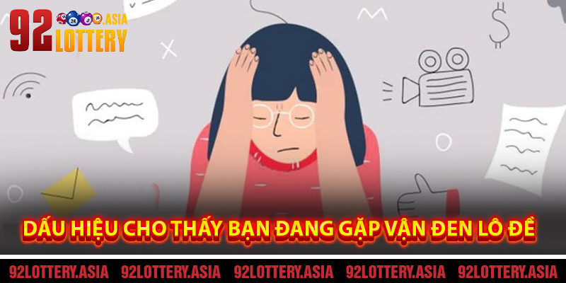 Dấu Hiệu Cho Thấy Bạn Đang Gặp Vận Đen Lô Đề