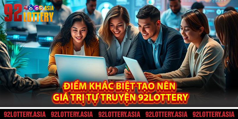 Điểm Khác Biệt Tạo Nên Giá Trị Tự Truyện 92LOTTERY