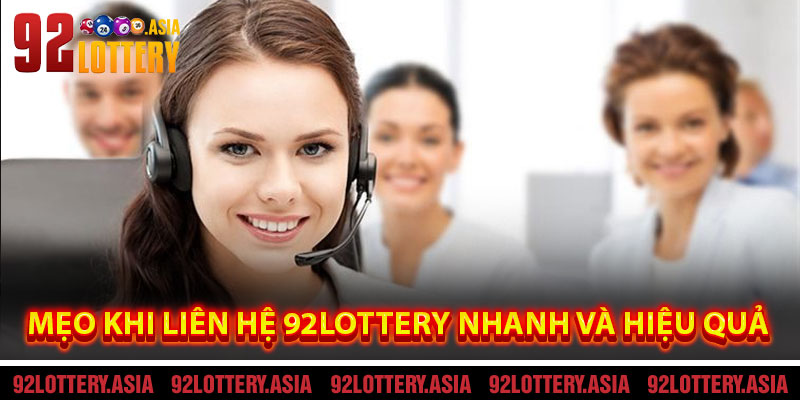 Mẹo Khi Liên Hệ 92LOTTERY Nhanh Và Hiệu Quả