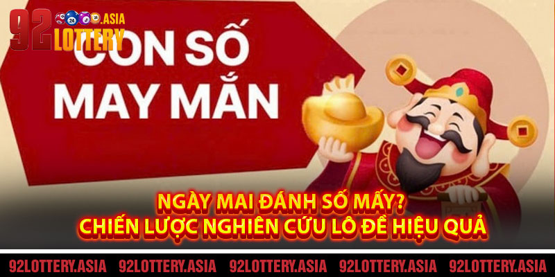 Ngày Mai Đánh Số Mấy? Chiến Lược Nghiên Cứu Lô Đề Hiệu Quả
