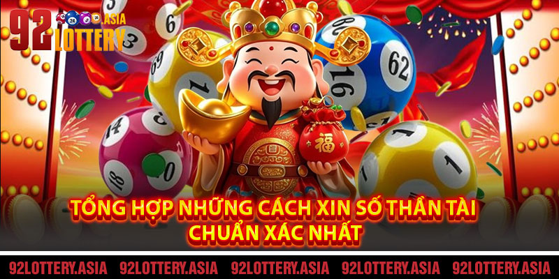 Tổng Hợp Những Cách Xin Số Thần Tài Chuẩn Xác Nhất
