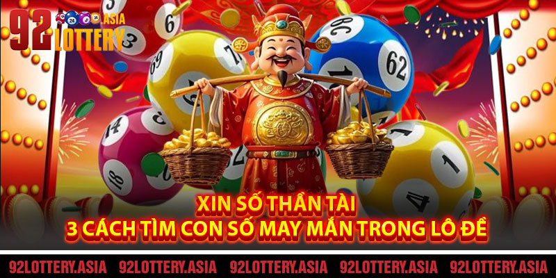 Xin Số Thần Tài – 3 Cách Tìm Con Số May Mắn Trong Lô Đề