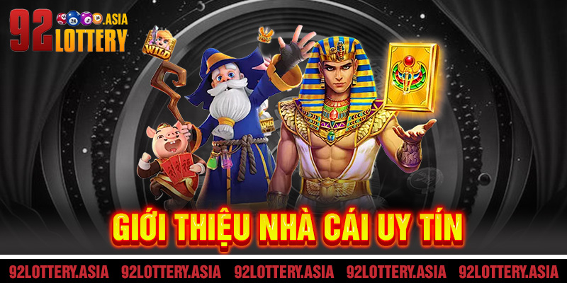 Giới thiệu tổng quan về nhà cái uy tín 92LOTTERY